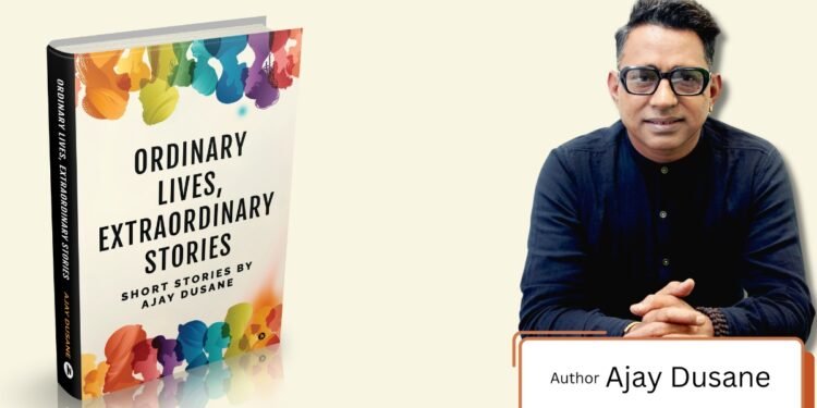 Ajay Dusane’s Ordinary Lives, Extraordinary Stories: A Must-Read For Story Lovers