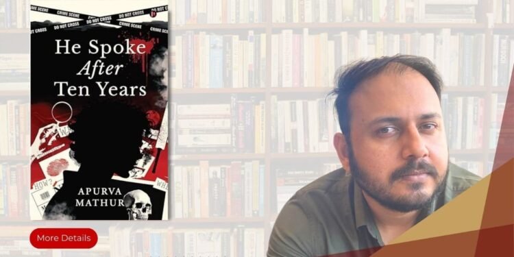 Author Apurva Mathur Unveils Riveting Murder Mystery Novel- He Spoke After Ten Years