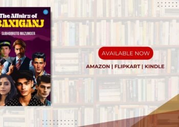 “The Affairs of Baxiganj” by Subhobroto Mazumder