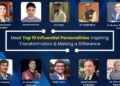 Meet Top 10 Influential Personalities inspiring Transformation and Making a Difference