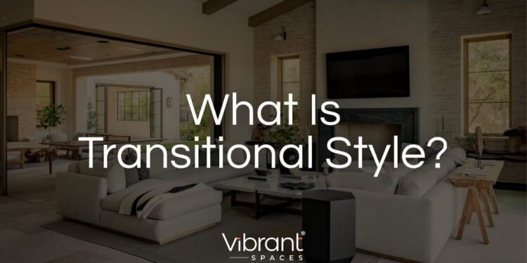 What Is Transitional Style In Interior Design?