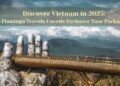 Discover Vietnam in 2025: Flamingo Travels Unveils Exclusive Tour Packages