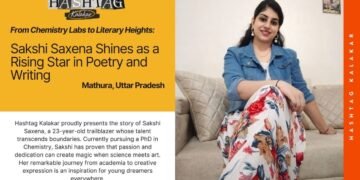From Chemistry Labs to Literary Heights: Sakshi Saxena Shines as a Rising Star in Poetry and Writing