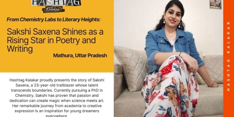 From Chemistry Labs to Literary Heights: Sakshi Saxena Shines as a Rising Star in Poetry and Writing