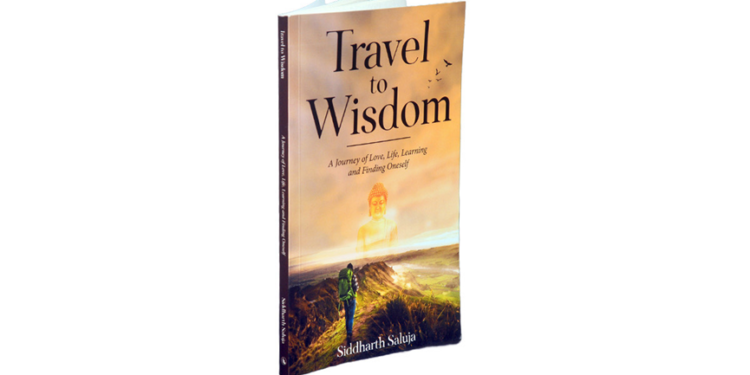 Unlocking Wisdom Through Travel: Siddharth Saluja’s Travel to Wisdom Offers Life Lessons for the Modern Seeker