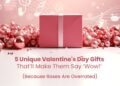 5 Unique Valentine’s Day Gifts That’ll Make Them Say ‘Wow’