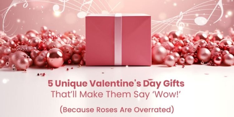 5 Unique Valentine’s Day Gifts That’ll Make Them Say ‘Wow’