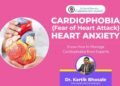 Cardiophobia (Fear of Heart Attacks) – What You Should Know? – Dr. Kartik Bhosale