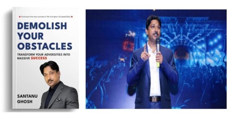 “Demolish Your Obstacles” by Santanu Ghosh – A Guide to Overcoming Adversity and Achieving Success