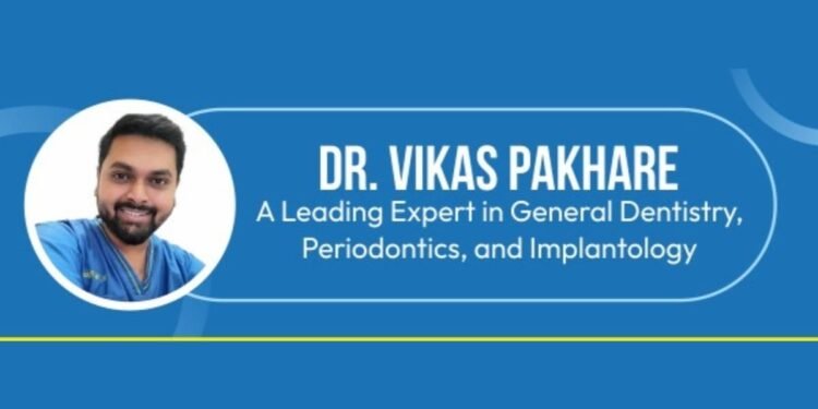 Dr. Vikas Pakhare: A Leading Expert in General Dentistry, Periodontics, and Implantology