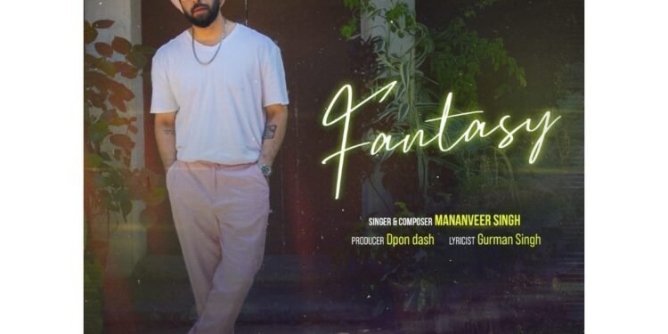 Visionary Artist Mananveer Singh Releases New Single “Fantasy”
