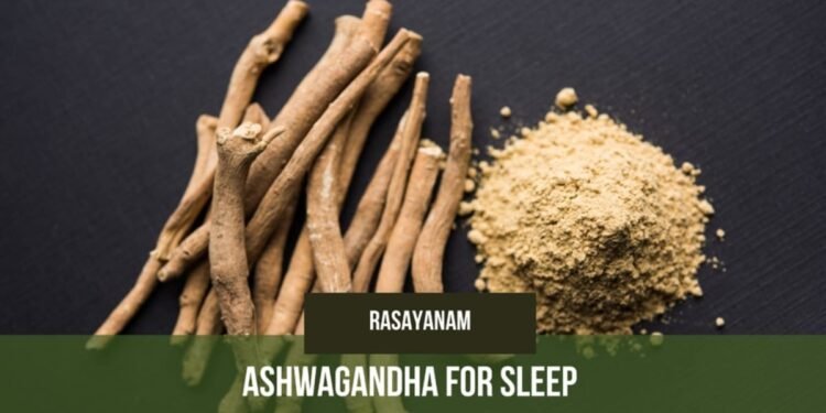 Ashwagandha for Sleep with Rasayanam’s Pure KSM-66 Extract