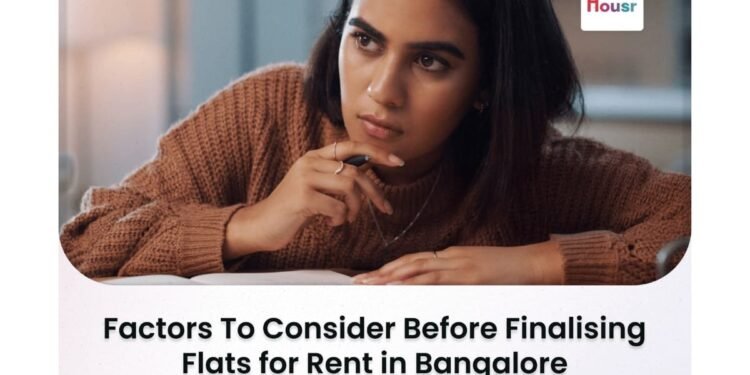 Factors To Consider Before Finalising Flats for Rent in Bangalore