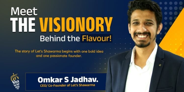 Let’s Shawarma: Young Entrepreneur Omkar Jadhav’s Journey to Building the Biggest Shawarma Brand in India