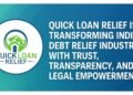 Quick Loan Relief, Transforming India’s Debt Relief Industry with Trust, Transparency, and Legal Empowerment