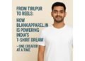 From Tirupur to Reels: How BlankApparel.in Is Powering India’s T-Shirt Dream — One Creator at a Time
