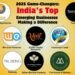2025 Game-Changers: India’s Top Emerging Businesses Making a Difference