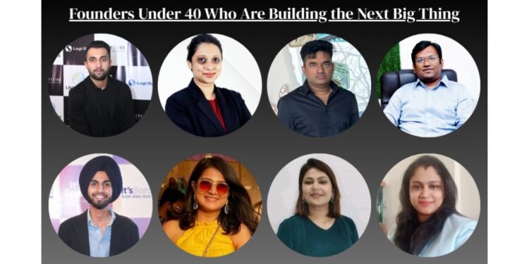 Founders Under 40 Who Are Building the Next Big Thing