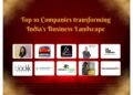 From Innovation to Impact: Top 10 Companies transforming India’s Business Landscape