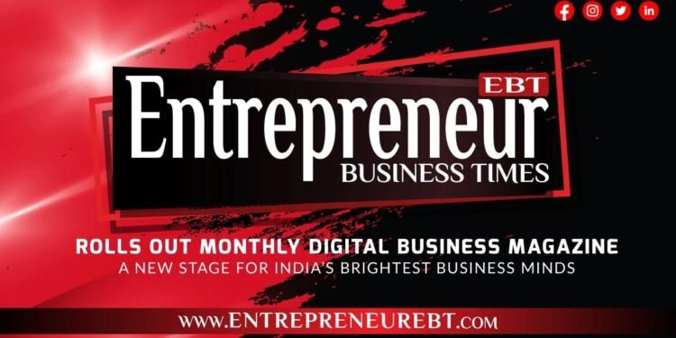 Entrepreneur Business Times Rolls Out Monthly Digital Business Magazine — A New Stage for India’s Brightest Business Minds