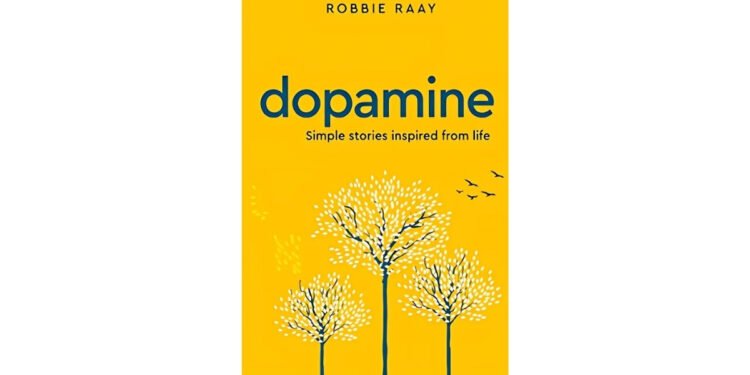 Dopamine’ by Robbie Raay: Simple Life Inspiring Stories, That Stir the Soul
