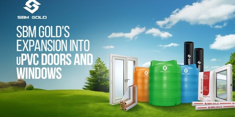SBM Gold Announces Expansion Into uPVC Doors and Windows, Reinforces Market Leadership in Building Solutions