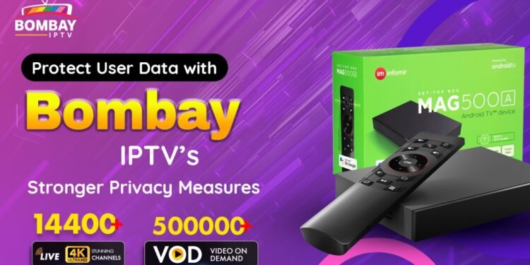 Protect User Data with Bombay IPTV’s Stronger Privacy Measures