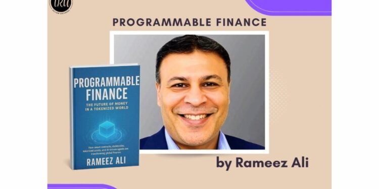 Programmable Finance by Rameez Ali: Redefining the Future of Money