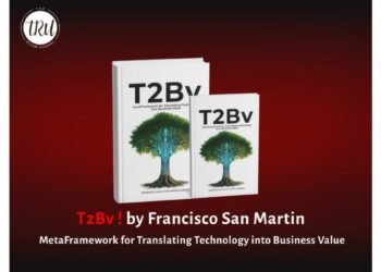 Book Review: T2Bv: MetaFramework for Translating Technology into Business Value by Francisco San Martín