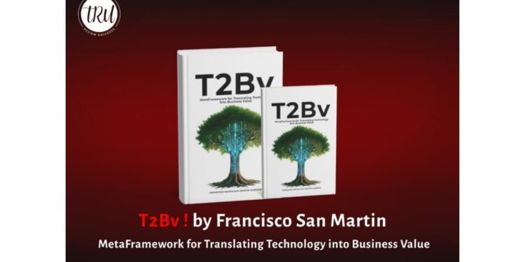 Book Review: T2Bv: MetaFramework for Translating Technology into Business Value by Francisco San Martín