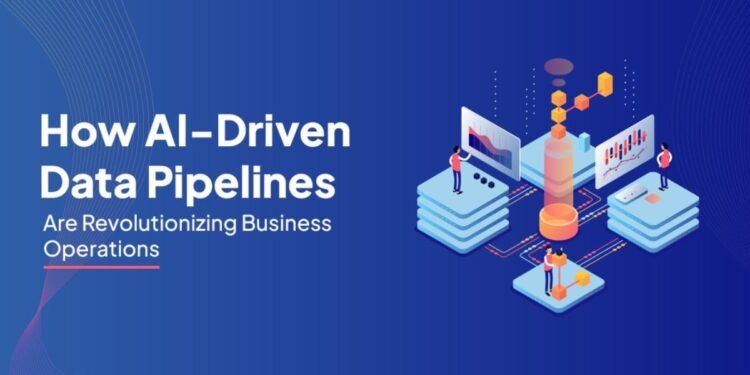 How AI-Driven Data Pipelines Are Revolutionizing Business Operations