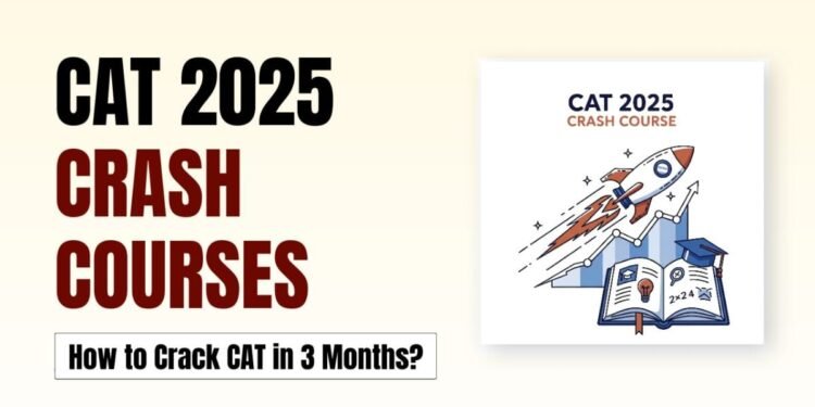 CAT Crash Courses 2025, How to Crack CAT in 3 Months?