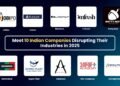 Meet 10 Indian Companies Disrupting Their Industries in 2025