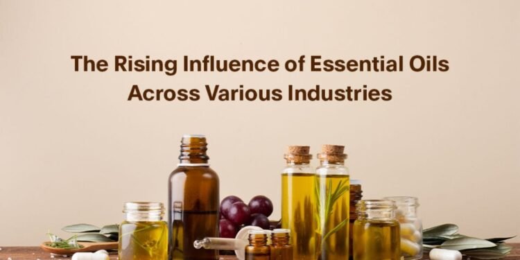 The Rising Influence of Essential Oils Across Various Industries