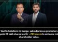Veefin Solutions to Merge Subsidiaries as Promoters Relinquish 21 lakh shares amounting to INR 83 crores to enhance Minority Shareholder Value
