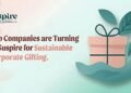 Why India’s Top Companies are Turning to Suspire for Sustainable Corporate Gifting