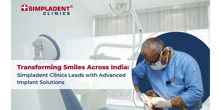 Transforming Smiles Across India: Simpladent Clinics Leads with Advanced Implant Solutions