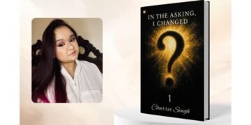 Debut Author Charrvi Singh Explores the Transformative Power of Self- Reflection in Her Book ‘In the Asking, I Changed – 1’