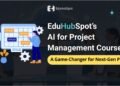 EduHubSpot’s AI for Project Management Course: A Game-Changer for Next-Gen PMs