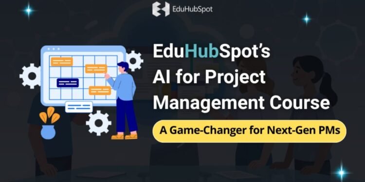 EduHubSpot’s AI for Project Management Course: A Game-Changer for Next-Gen PMs