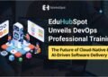 EduHubSpot Unveils DevOps Professional Training: The Future of Cloud-Native & AI-Driven Software Delivery