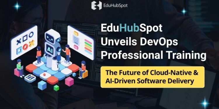EduHubSpot Unveils DevOps Professional Training: The Future of Cloud-Native & AI-Driven Software Delivery