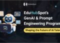 EduHubSpot’s GenAI & Prompt Engineering Program: Shaping the Future of AI Talent