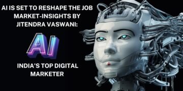 AI Is Set to Reshape the Job Market-Insights by Jitendra Vaswani: India’s Top Digital Marketer
