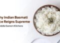 Why Indian Basmati Rice Reigns Supreme in Middle Eastern Kitchens