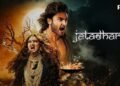 ‘Jatadhara’ Myth Meets Mayhem—A Spectacle with One Eye on the Prize, the Other on Its Own Feet
