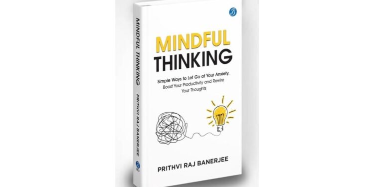 MIT’s Prithvi Raj Banerjee Introduces Mindful Thinking: A Guide to Mental Clarity in a Hyperconnected World