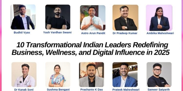 10 Transformational Indian Leaders Redefining Business, Wellness, and Digital Influence in 2025