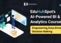 EduHubSpot’s AI-Powered BI and Analytics Course: Empowering Data-Driven Decision Making