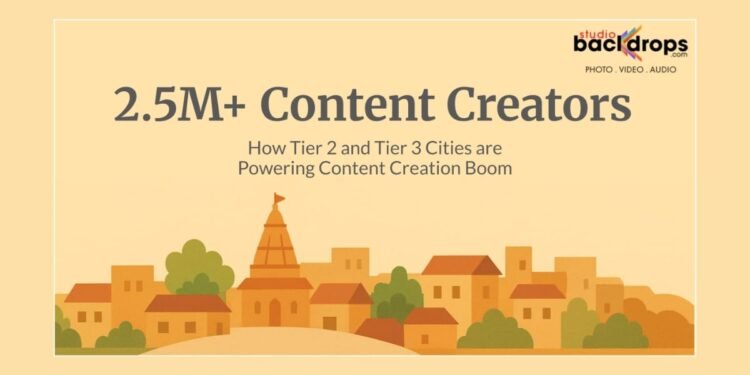 2.5M+ Content Creators: How Tier 2 and Tier 3 Cities Are Powering the Content Creation Boom